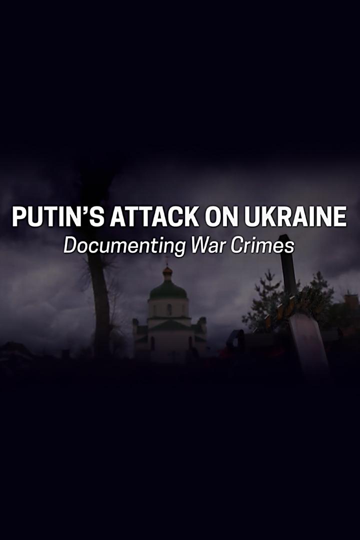 Putin's Attack on Ukraine: Documenting War Crimes (putins-attack-on-ukraine-documenting-war-crimes) Документальный фильм
