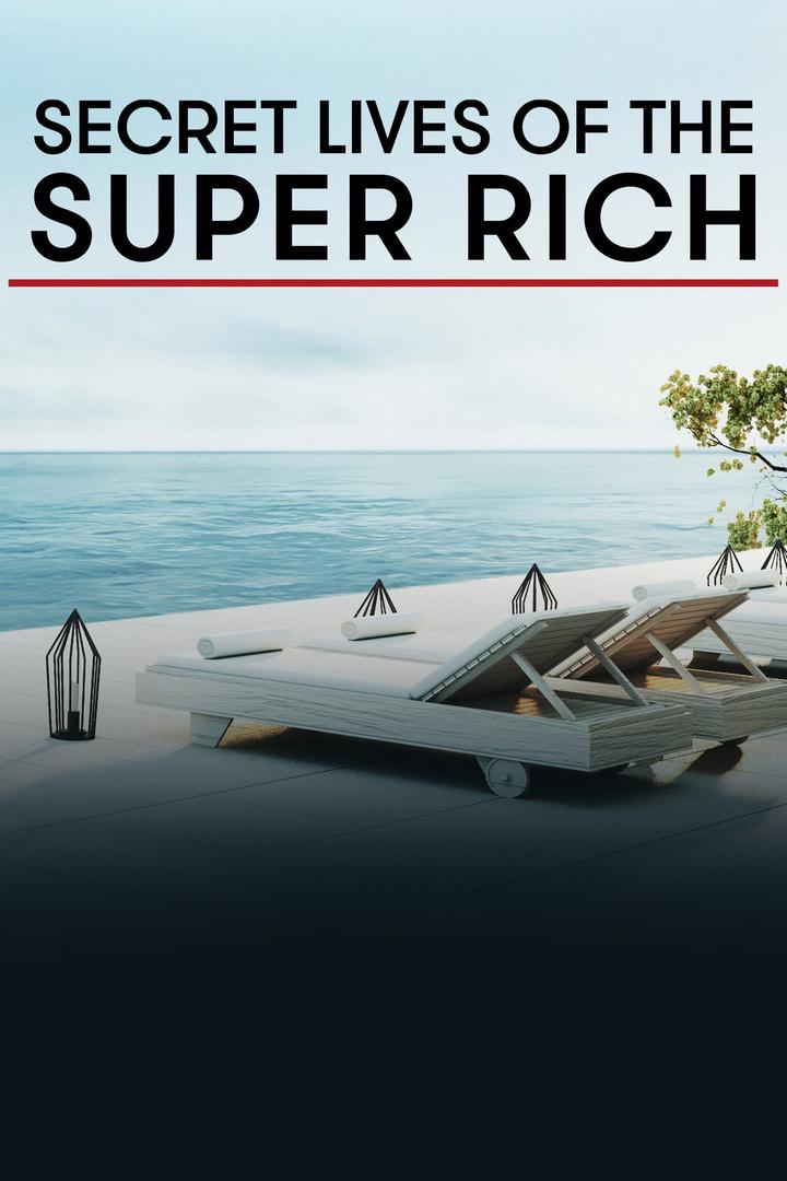 Secret Lives of the Super Rich (secret-lives-of-the-super-rich) Реалити-шоу