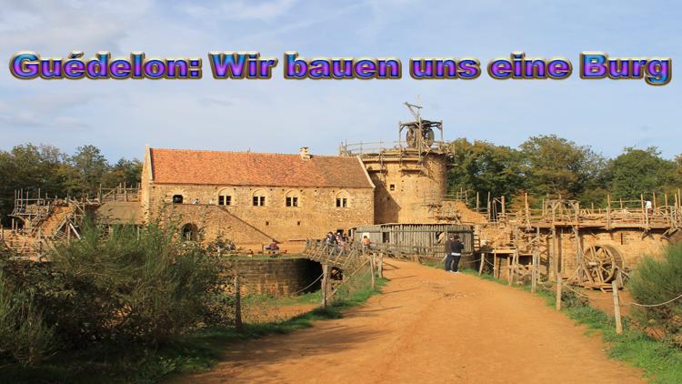 Постер Guédelon: Wir bauen uns eine Burg