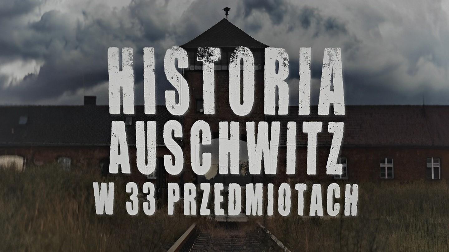 Historia Auschwitz w 33 przedmiotach (historia-auschwitz-w-33-przedmiotach) Документальный сериал