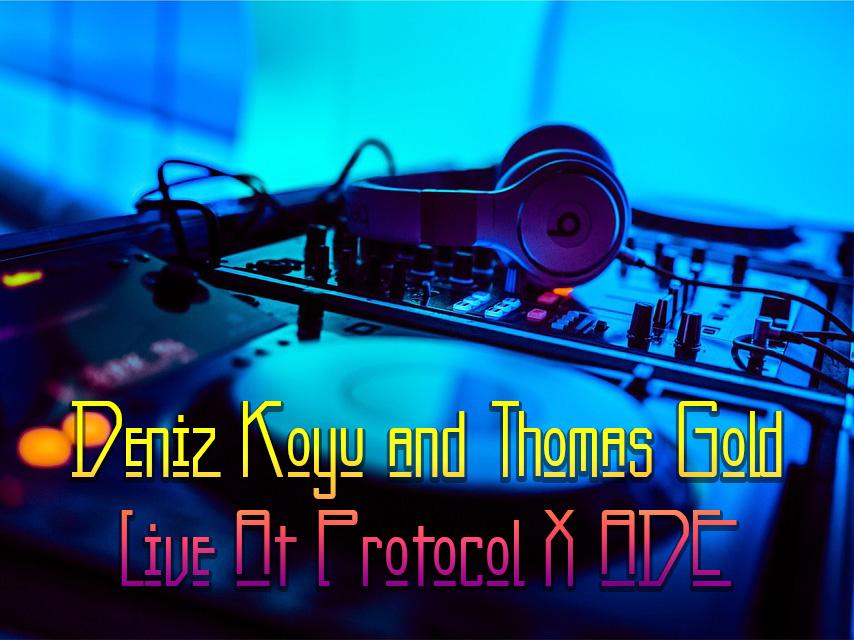 Deniz Koyu and Thomas Gold-Live At Protocol X ADE (deniz-koyu-and-thomas-gold-live-at-protocol-x-ade) Музыка