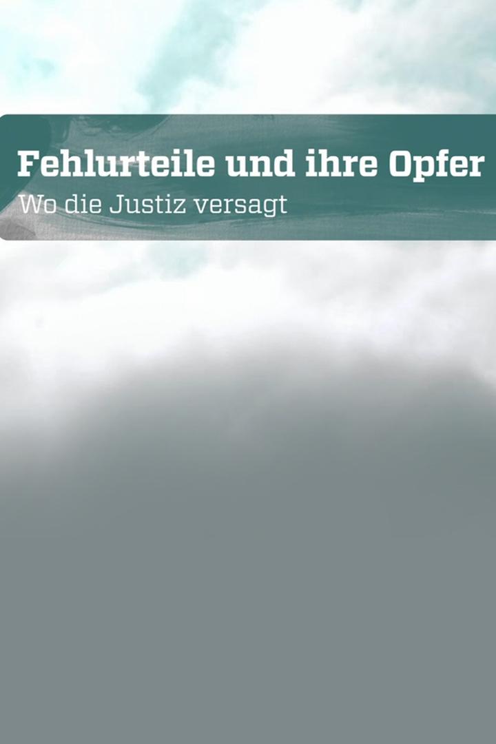 Fehlurteile und ihre Opfer – Wo die Justiz versagt (fehlurteile-und-ihre-opfer-wo-die-justiz-versagt) Документальный фильм