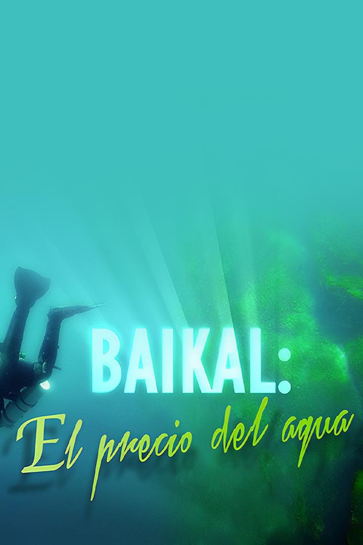 Baikal: el precio del agua (baikal-el-precio-del-agua) Документальный фильм