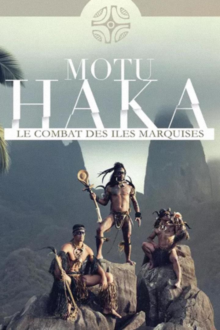 Motu Haka, le combat des îles Marquises (motu-haka-le-combat-des-les-marquises) Документальный фильм