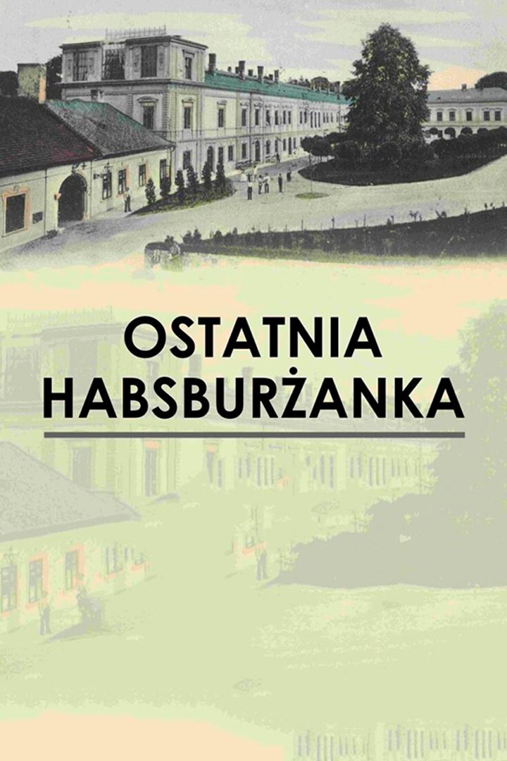 Ostatnia Habsburżanka (ostatnia-habsburanka) Документальный фильм