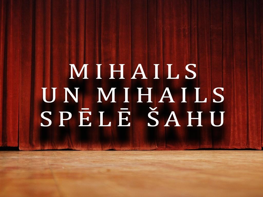 Mihails un Mihails spēlē šahu (mihails-un-mihails-spl-ahu) Спектакль