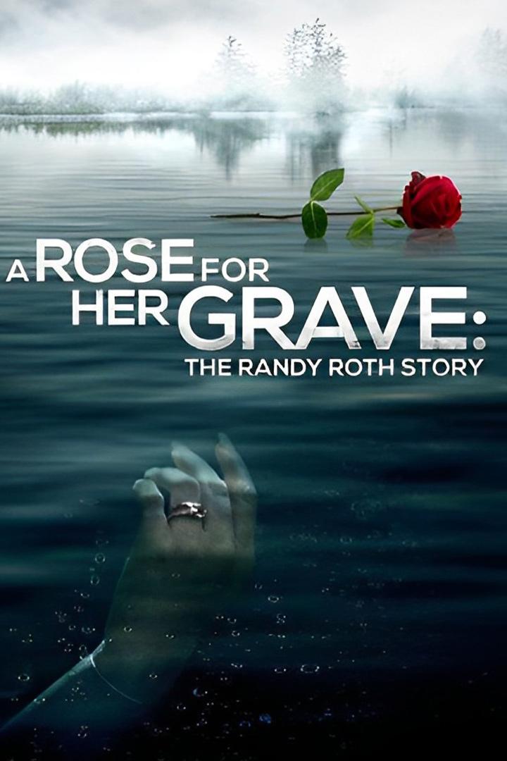 A Rose for Her Grave: The Randy Roth Story (a-rose-for-her-grave-the-randy-roth-story) Фильм 2023