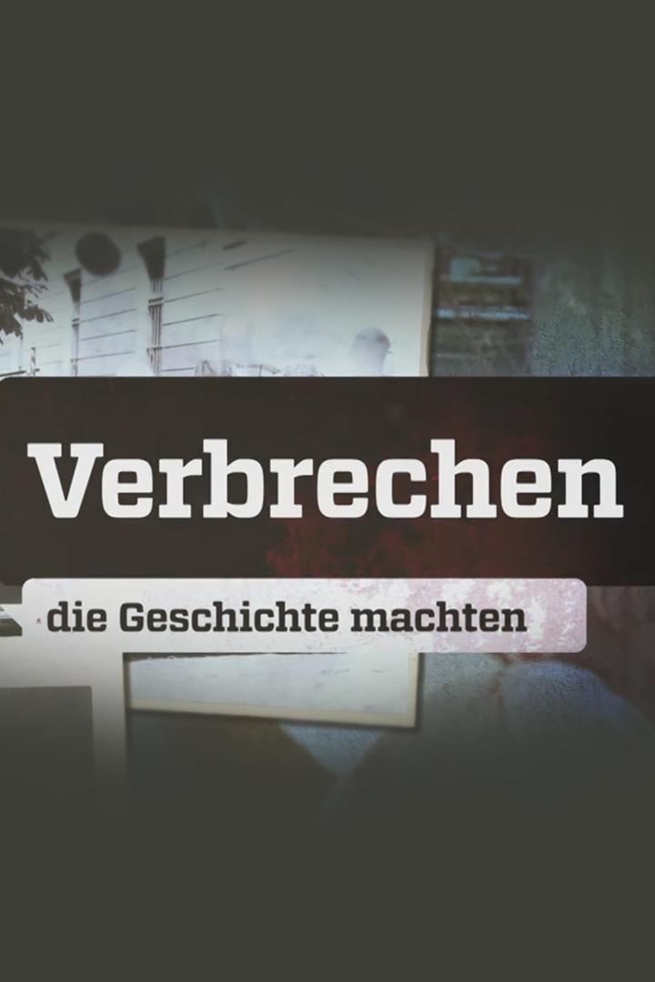 Verbrechen, die Geschichte machten (verbrechen-die-geschichte-machten) Документальный сериал