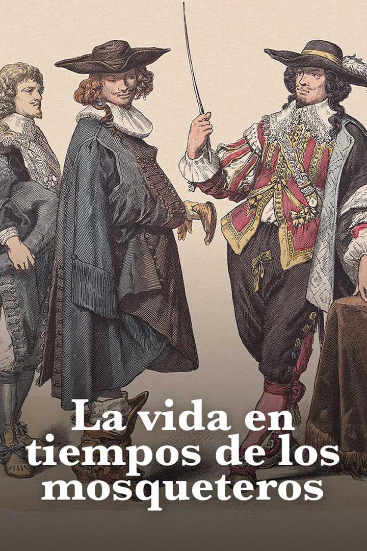 La vida en tiempos de los Mosqueteros (la-vida-en-tiempos-de-los-mosqueteros) Документальный фильм