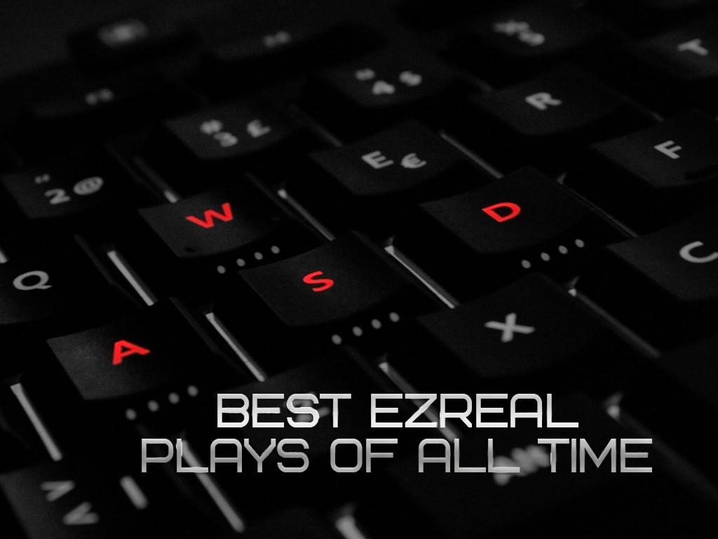 Best Ezreal Plays of All Time (best-ezreal-plays-of-all-time) Досуг, хобби
