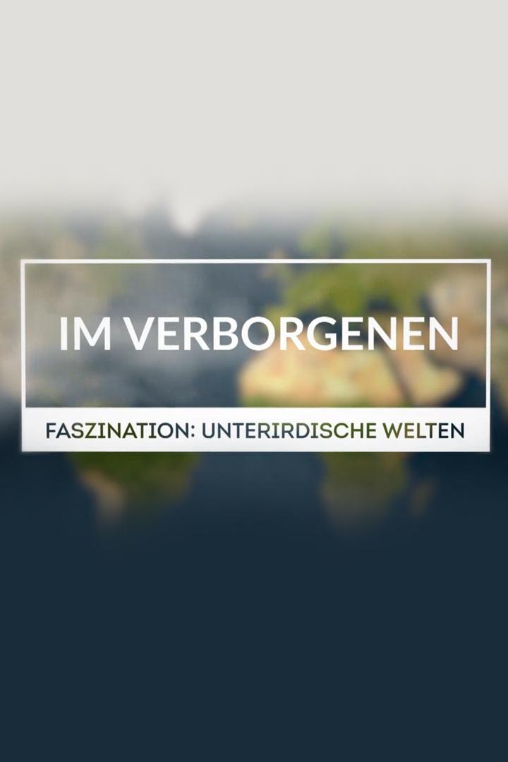 Im Verborgenen – Faszination: Unterirdische Welten (im-verborgenen-faszination-unterirdische-welten) Документальный фильм