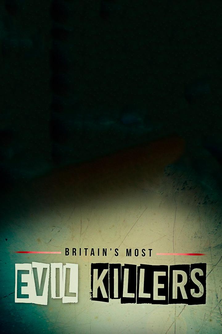 Britain's Most Evil Killers (britains-most-evil-killers) Документальный сериал