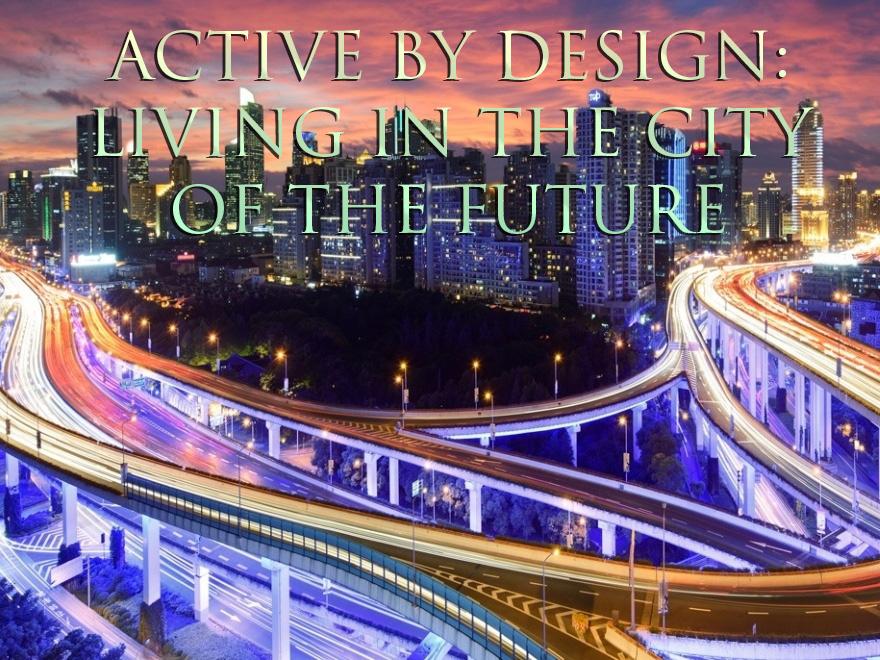 Active by Design: Living in the City of the Future (active-by-design-living-in-the-city-of-the-future) Другое