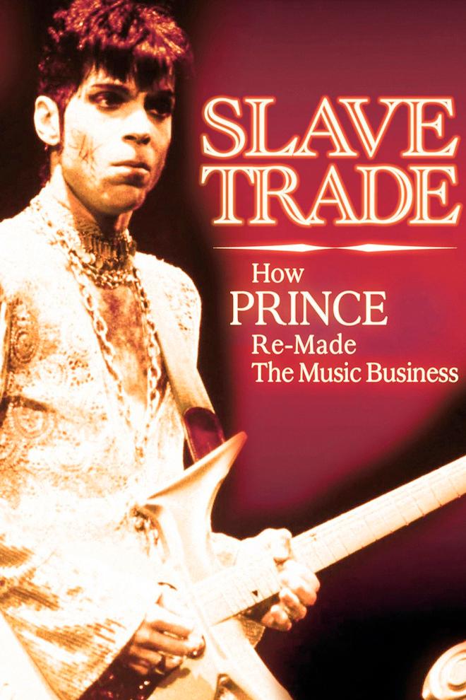 Slave Trade: How Prince Re-Made the Music Business (slave-trade-how-prince-re-made-the-music-business) Музыка