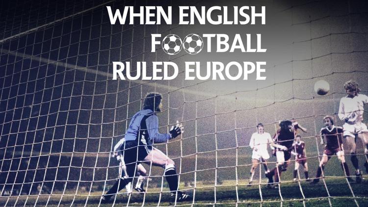 Постер When English Football Ruled Europe