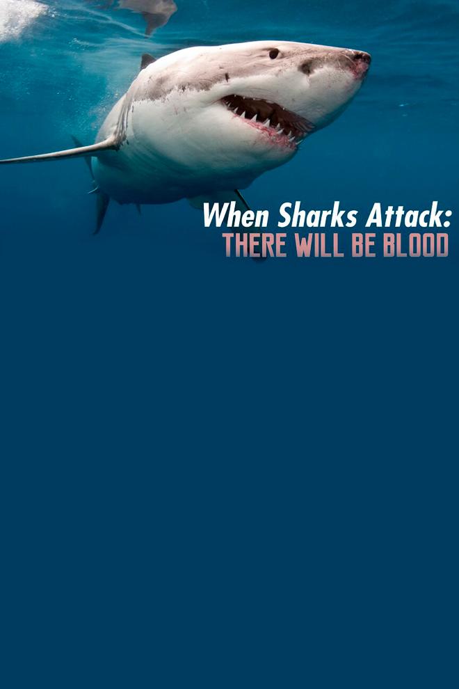 When Sharks Attack: There Will Be Blood (when-sharks-attack-there-will-be-blood) Документальный сериал