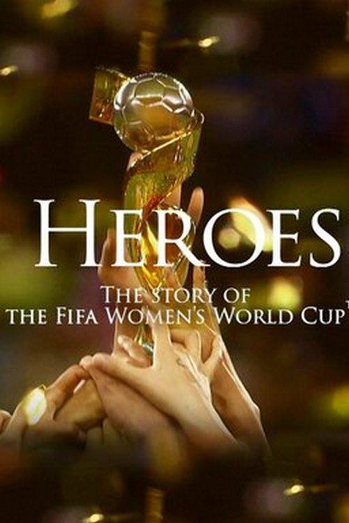 Heroes: The Story of the FIFA Women's World Cup (heroes-the-story-of-the-fifa-womens-world-cup) Документальный фильм