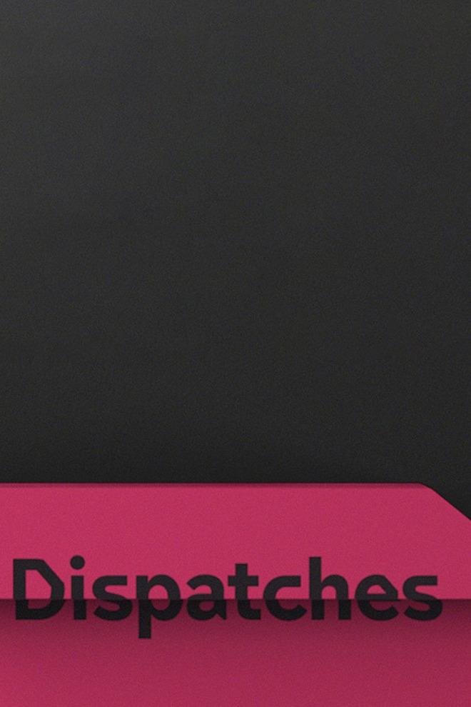 Dispatches (dispatches) Документальный сериал