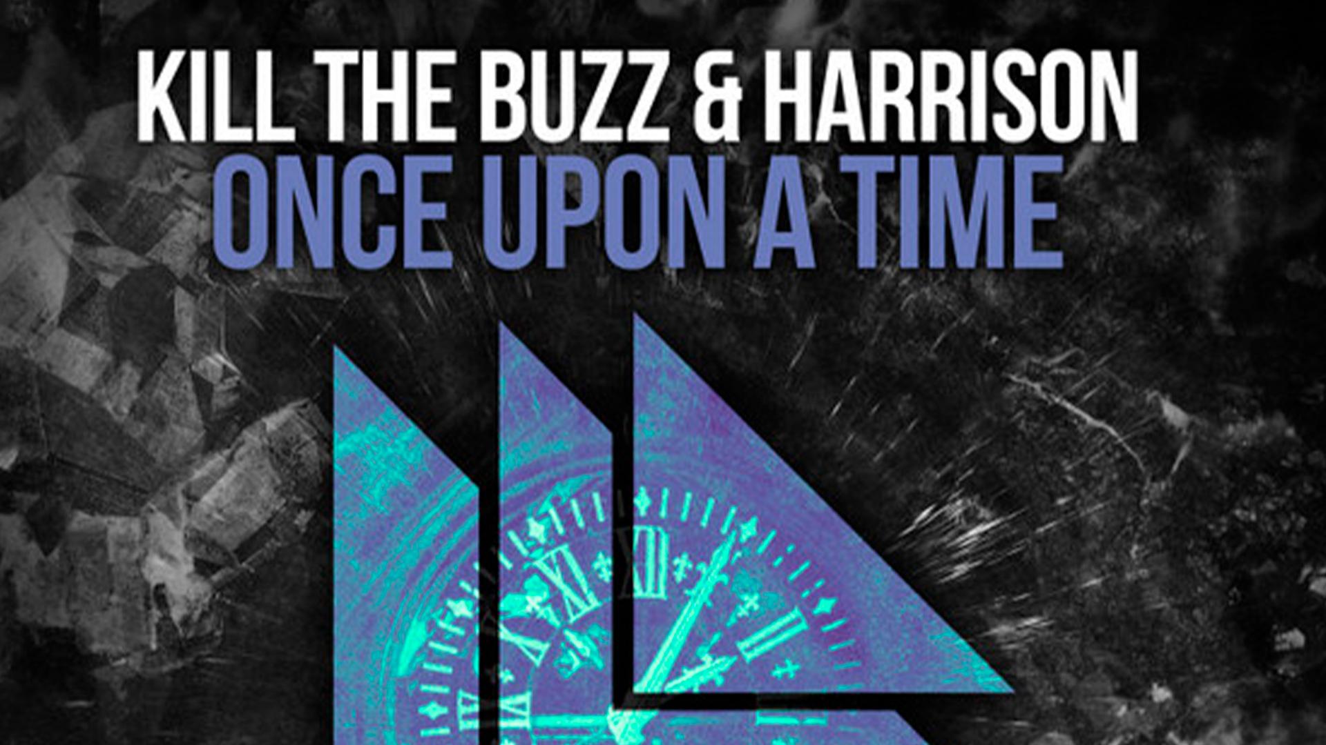 Kill The Buzz & Harrison. Once Upon a Time (kill-the-buzz-harrison-once-upon-a-time) Музыка