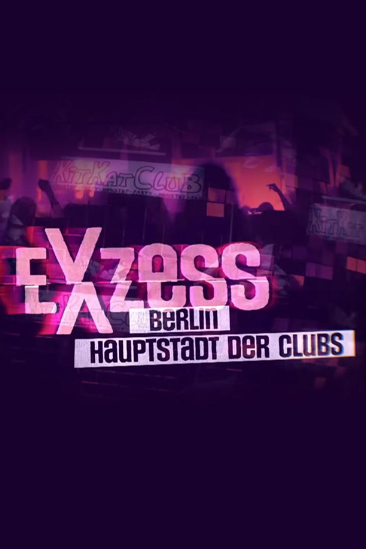 Exzess - Berlin Hauptstadt der Clubs (exzess-berlin-hauptstadt-der-clubs) Документальный сериал