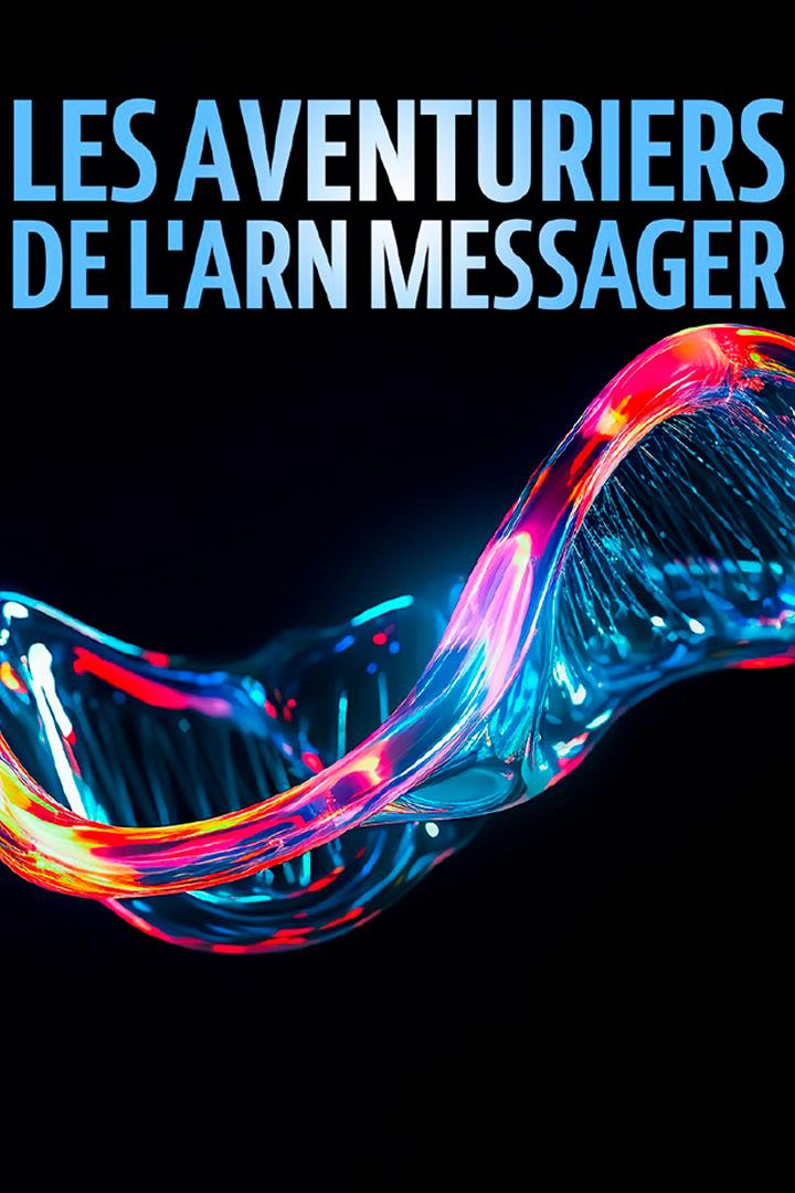 Les aventuriers de l'ARN messager : Coulisses d'une révolution scientifique (les-aventuriers-de-larn-messager-coulisses-dune-rvolution-scientifique) Документальный фильм