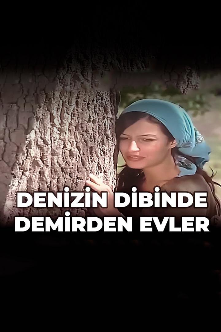 Denizin Dibinde Demirden Evler (denizin-dibinde-demirden-evler) Фильм