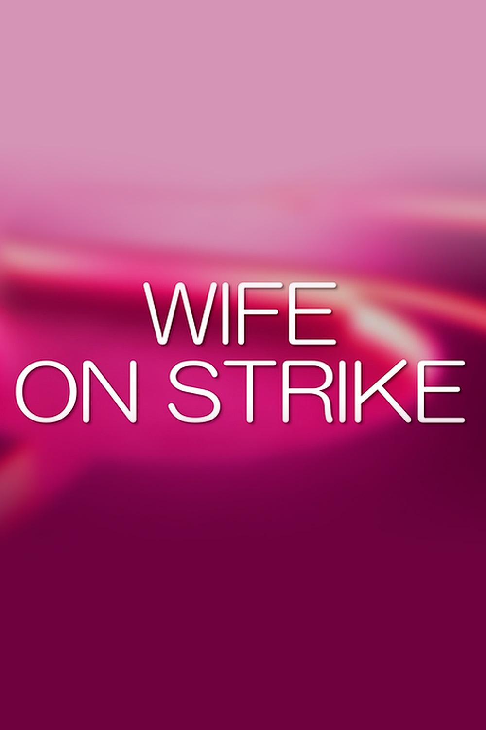Wife on Strike (wife-on-strike) Документальный сериал