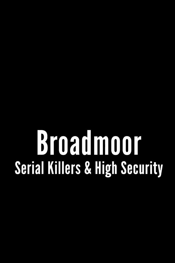 Broadmoor: Serial Killers & High Security (broadmoor-serial-killers-high-security) Документальный фильм