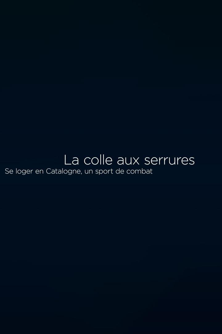La colle aux serrures : Se loger en Catalogne, un sport de combat (la-colle-aux-serrures-se-loger-en-catalogne-un-sport-de-combat) Документальный фильм