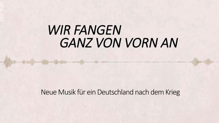 Постер Wir fangen ganz von vorn an: Neue Musik für ein Deutschland nach dem Krieg