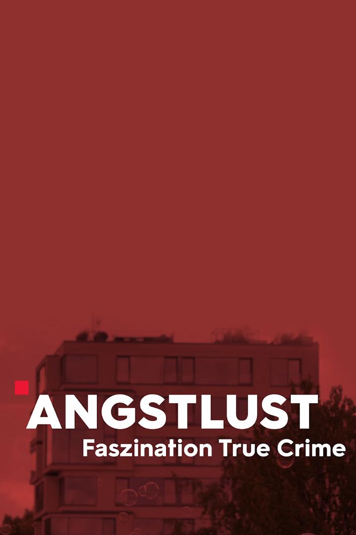 Angstlust – Faszination True Crime (angstlust-faszination-true-crime) Документальный фильм