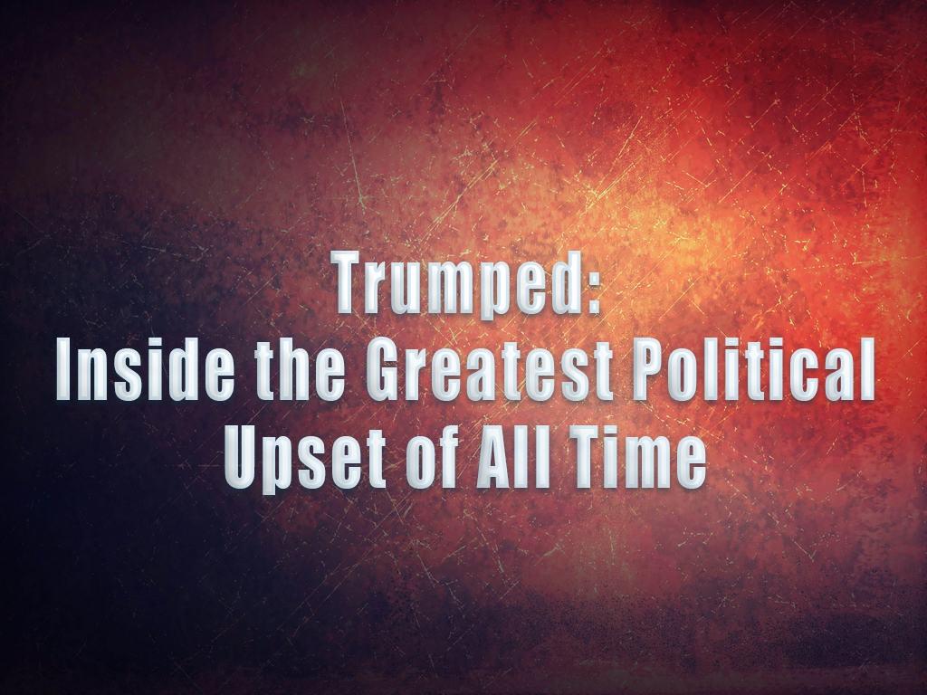 Trumped: Inside the Greatest Political Upset of All Time (trumped-inside-the-greatest-political-upset-of-all-time) Документальный фильм