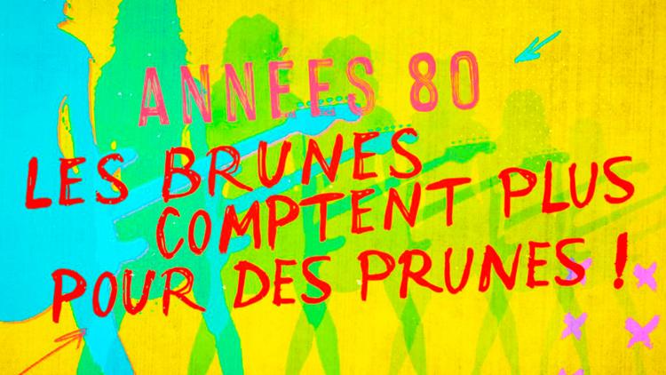 Постер Années 80, les brunes comptent plus pour des prunes !