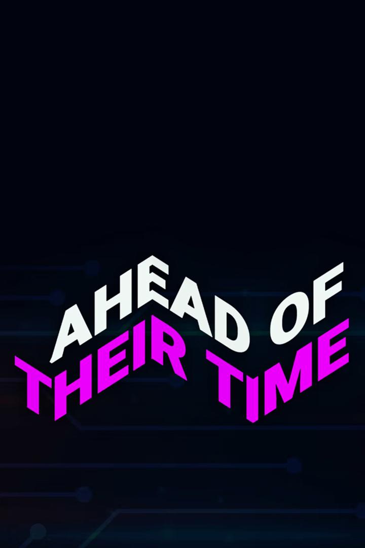 Ahead Of Their Time (ahead-of-their-time) Документальный сериал