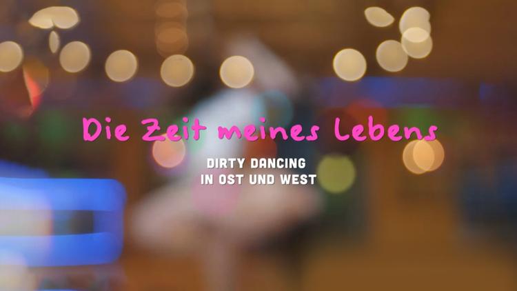 Постер Die Zeit meines Lebens - Dirty Dancing in Ost und West