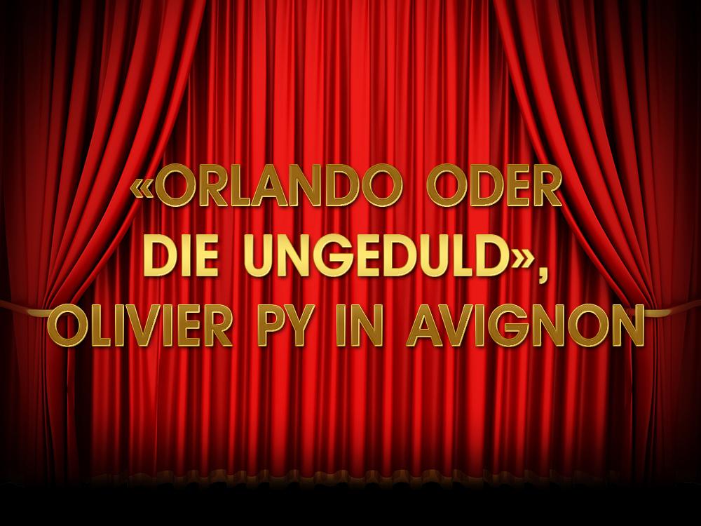 «Orlando oder die Ungeduld», Olivier Py in Avignon (orlando-oder-die-ungeduld-olivier-py-in-avignon) Спектакль