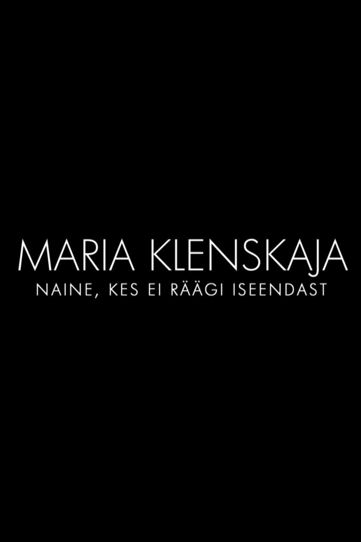 Maria Klenskaja. Naine, kes ei räägi iseendast (maria-klenskaja-naine-kes-ei-rgi-iseendast) Документальный фильм