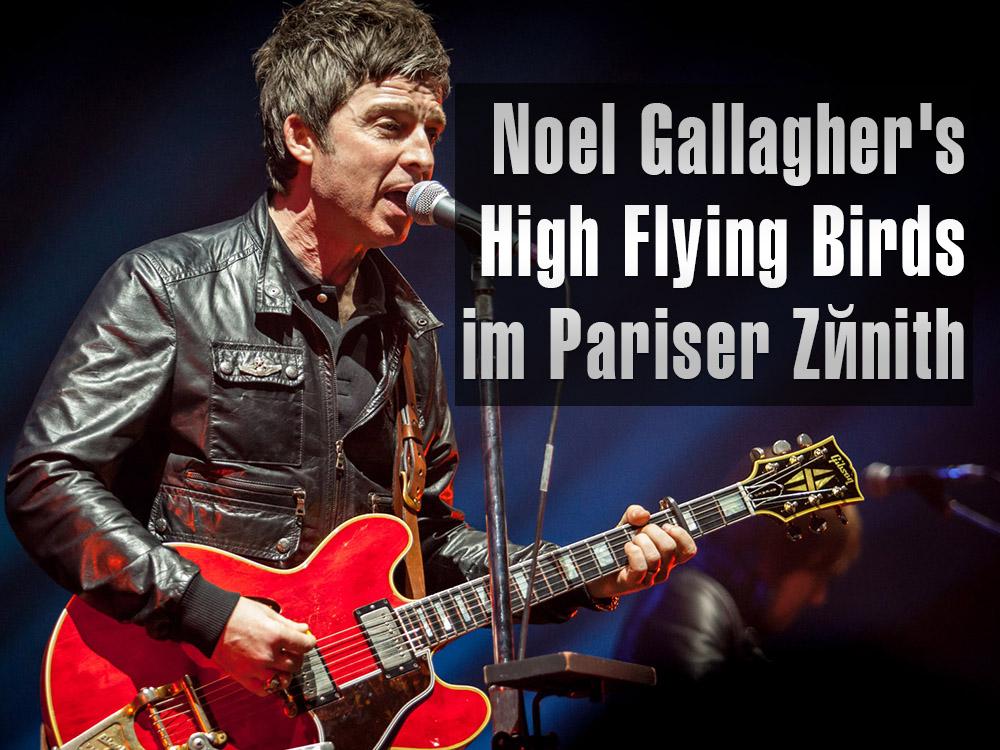 Noel Gallagher's High Flying Birds im Pariser Zénith (noel-gallaghers-high-flying-birds-im-pariser-znith) Музыка