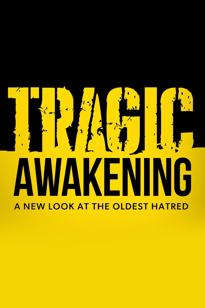 Tragic Awakening: A New Look at the Oldest Hatred (tragic-awakening-a-new-look-at-the-oldest-hatred) Документальный фильм
