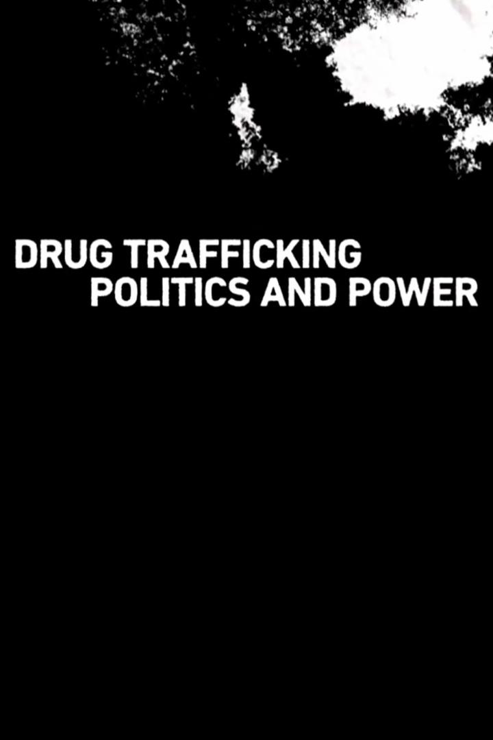 Drug Trafficking, Politics and Power (drug-trafficking-politics-and-power) Документальный сериал