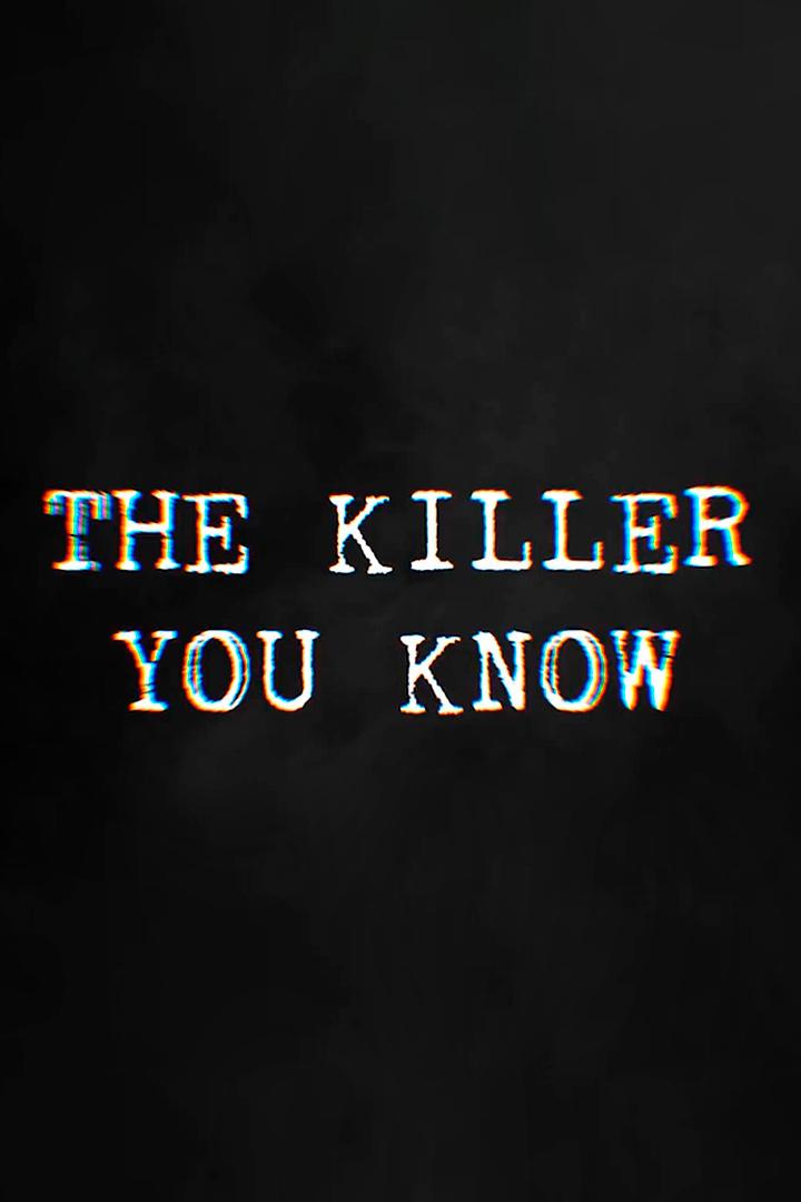 The Killer You Know (the-killer-you-know) Документальный сериал