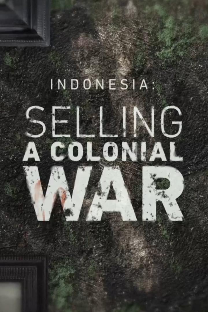 Indonesia: Selling A Colonial War : Reckoning (indonesia-selling-a-colonial-war-reckoning) Документальный фильм