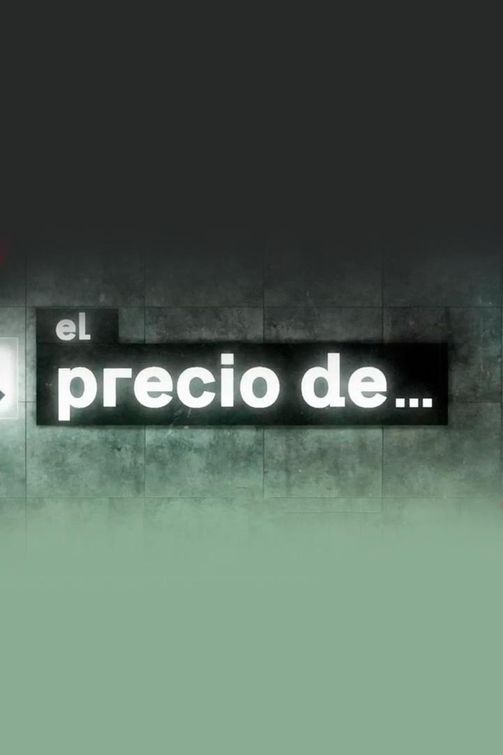 El Precio de... (el-precio-de) Документальный сериал
