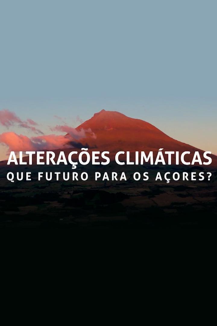 Alterações Climáticas: Que Futuro para os Açores? (alteraes-climticas-que-futuro-para-os-aores) Документальный фильм