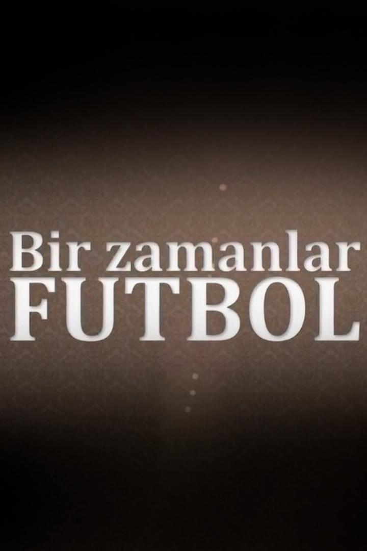 Bir Zamanlar Futbol (bir-zamanlar-futbol) Познавательное