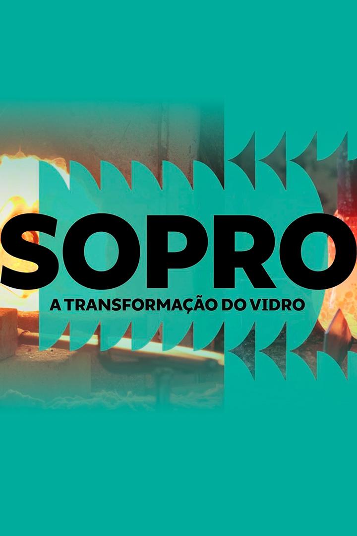 Sopro - A Transformação do Vidro (sopro-a-transformao-do-vidro) Документальный сериал